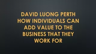 David Luong Perth How Individuals Can Add Value to the Business That They Work For