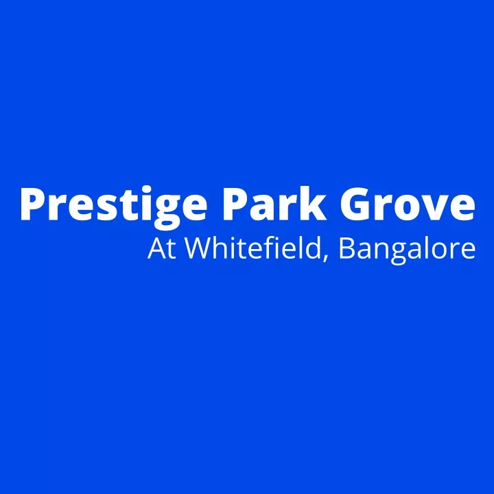 prestige park grove at whitefield bangalore