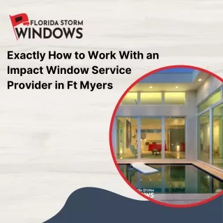 Exactly How to Work With an Impact Window Service Provider in Ft Myers