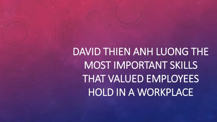david thien anh luong the most important skills that valued employees hold in a workplace