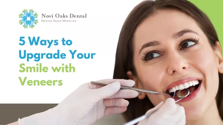 5 ways to upgrade your smile with veneers