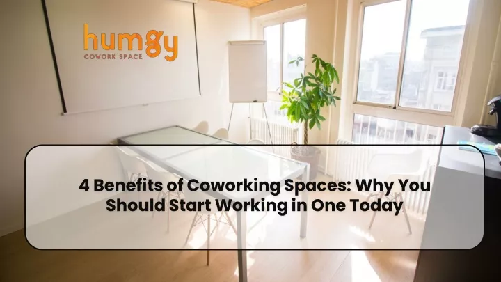 4 benefits of coworking spaces why you should