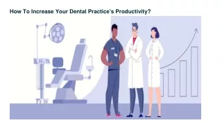 how to increase your dental practice s productivity