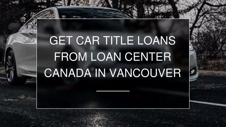 get car title loans from loan center canada