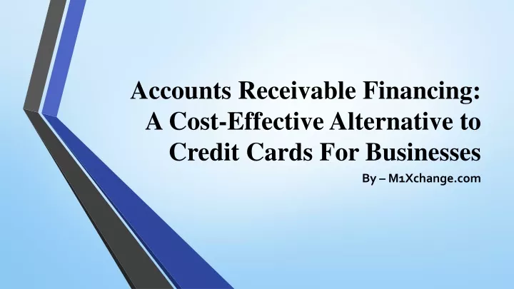 accounts receivable financing a cost effective alternative to credit cards for businesses
