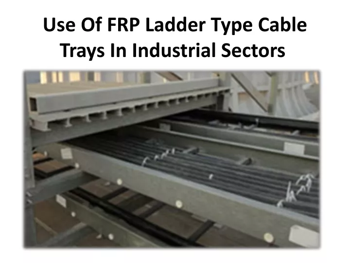 use of frp ladder type cable trays in industrial sectors