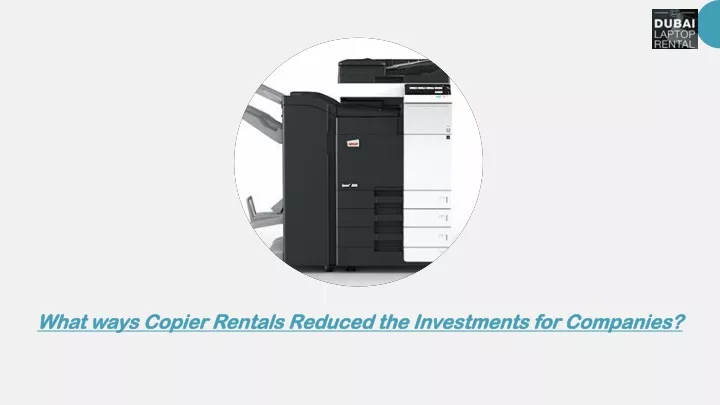 what ways copier rentals reduced the investments for companies