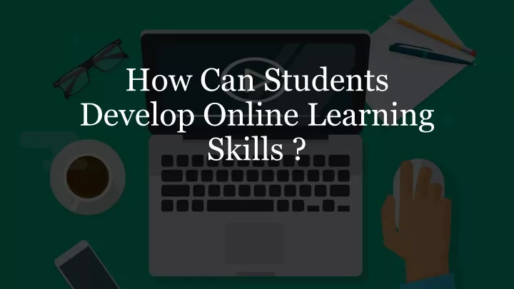 how can students develop online learning skills