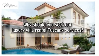 Why should you seek out luxury villa rental Tuscany services?