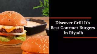 Discover Grill It's Best Gourmet Burgers in Riyadh