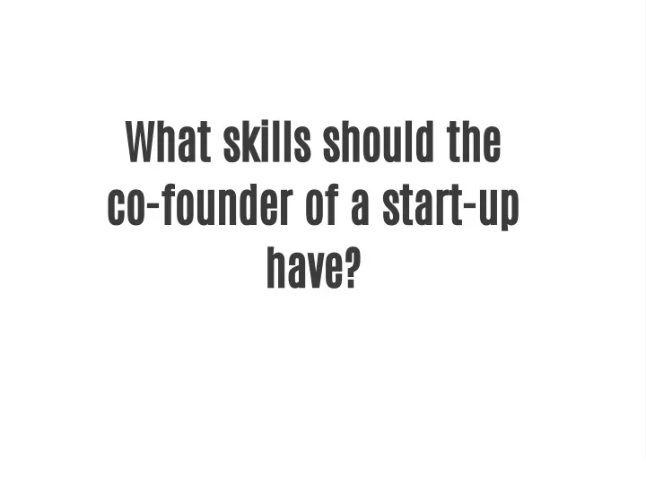what skills should the co founder of a start