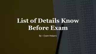 List Of Details Know Before Exam