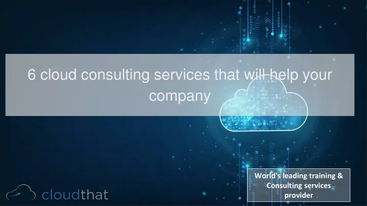 6 cloud consulting services that will help your