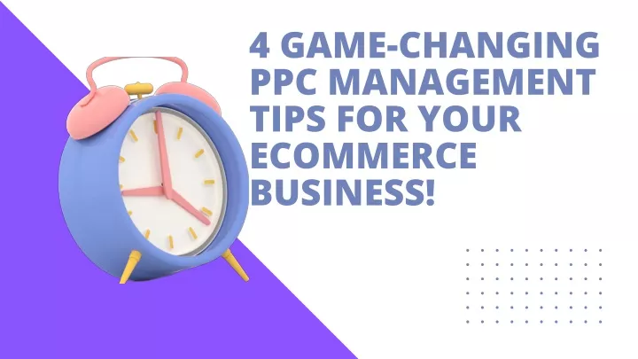 4 game changing ppc management tips for your