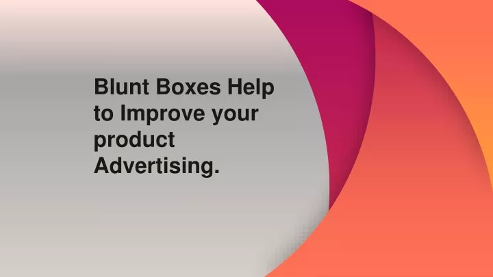 blunt boxes help to improve your product