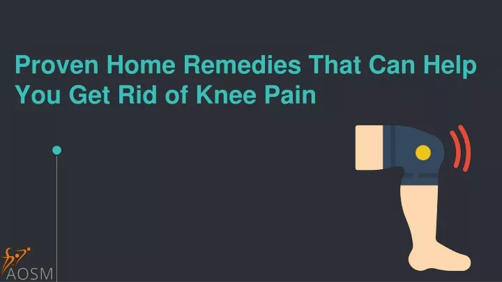 proven home remedies that can help you get rid of knee pain