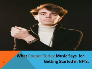 What Cooper Turley Music Says  for Getting Started in NFTs.