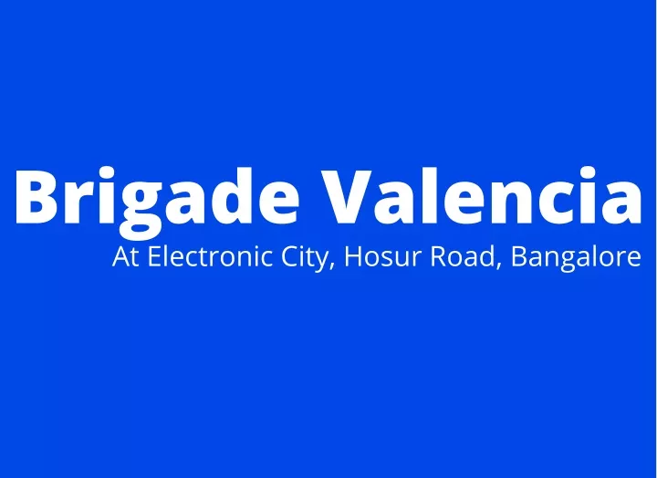 brigade valencia at electronic city hosur road