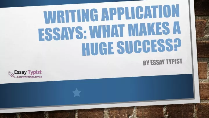 writing application essays what makes a huge success