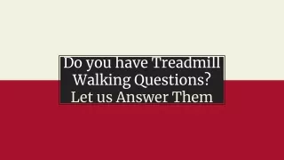 Do you have Treadmill Walking Questions? Let us Answer Them