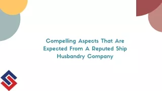 Compelling Aspects That Are Expected From A Reputed Ship Husbandry Company