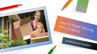 How To Make Moving With Children As Painless As Possible