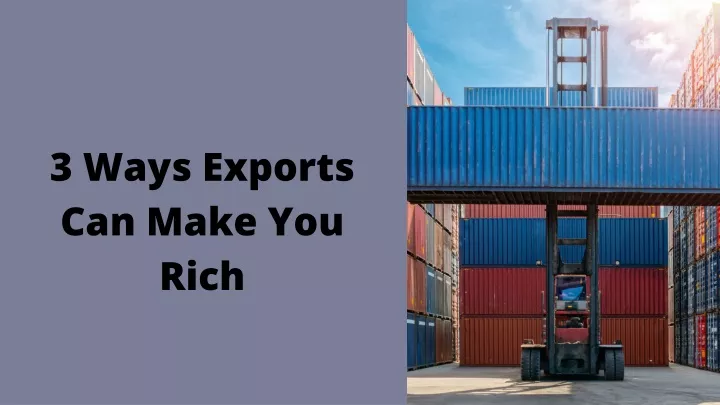 3 ways exports can make you rich