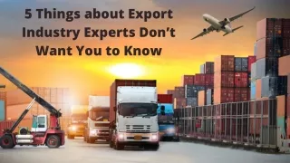 5 Things about Export Industry Experts Don’t Want You to Know