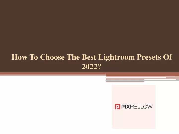 how to choose the best lightroom presets of 2022