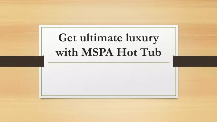 get ultimate luxury with mspa hot tub