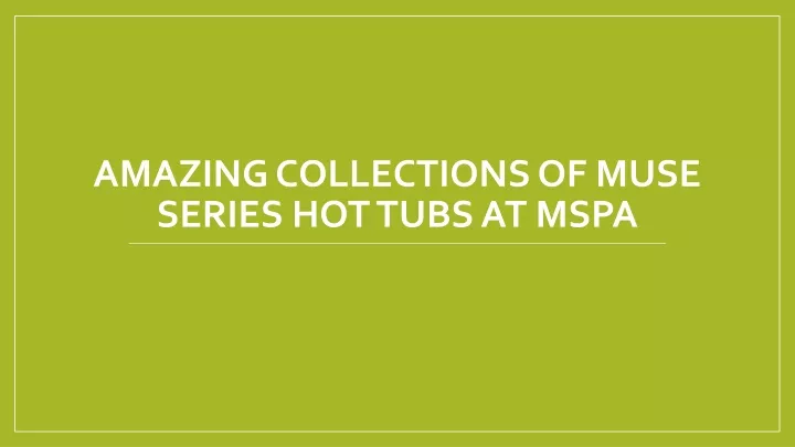 amazing collections of muse series hot tubs at mspa