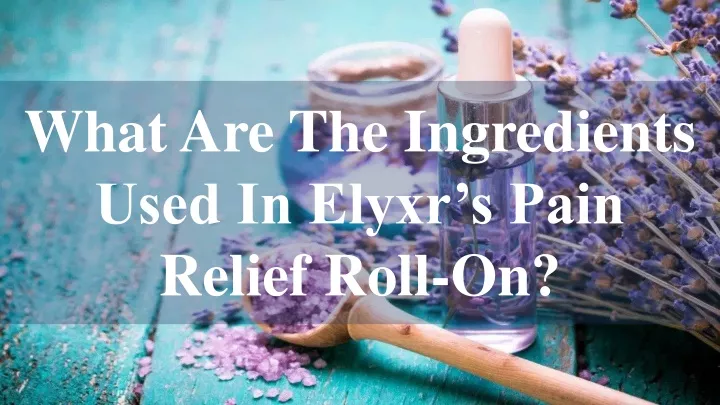 what are the ingredients used in elyxr s pain