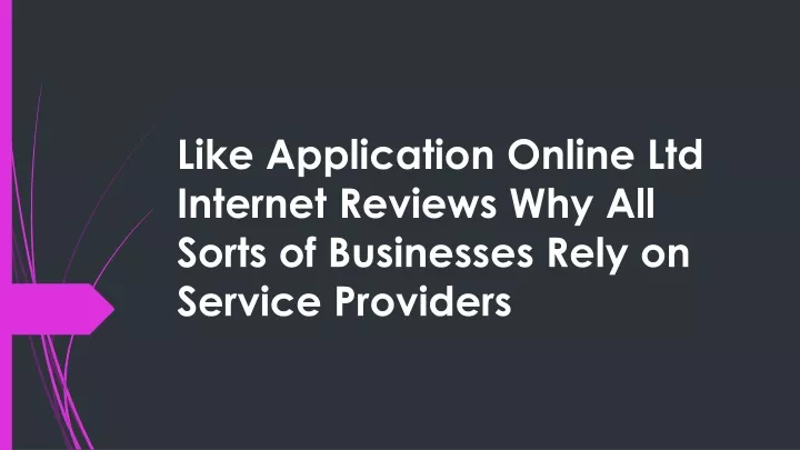 like application online ltd internet reviews why all sorts of businesses rely on service providers