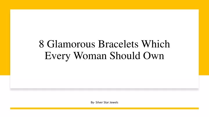 8 glamorous bracelets which every woman should own