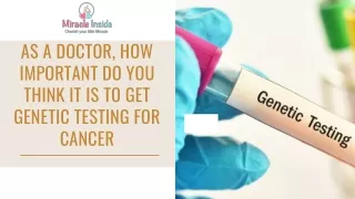 As a Doctor, How Important Do You Think It Is To Get Genetic Testing For Cancer?