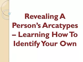 Revealing A Person’s Arcatypes – Learning How To Identify Your Own