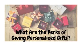 What Are the Perks of Giving Personalized Gifts_