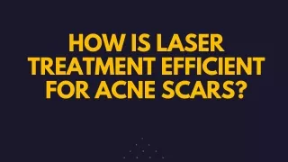 How Is Laser Treatment Efficient For Acne Scars?