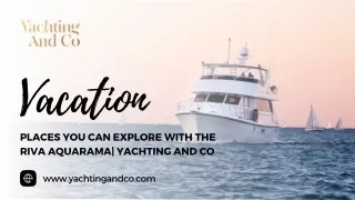 Places You Can Explore with the Riva Aquarama| Yachting and Co
