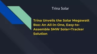 Trina Unveils the Solar Megawatt Box: An All-in-One, Easy-to-Assemble 5MW Solar Tracker Solution