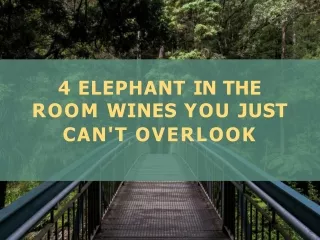 5 Elephant In The Room Wines you just can't overlook