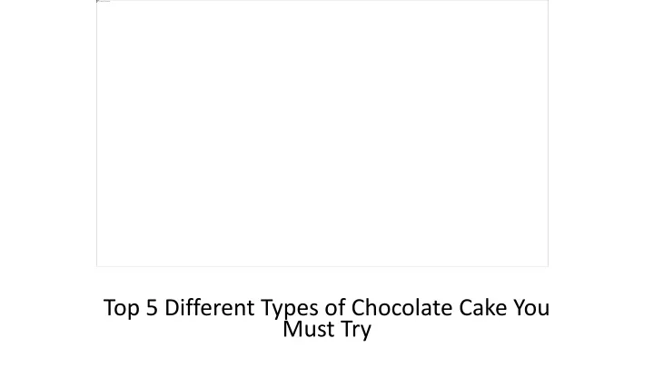 top 5 different types of chocolate cake you must try