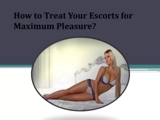 how to treat your escorts for maximum pleasure