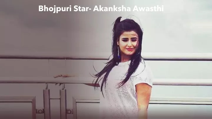 bhojpuri star akanksha awasthi