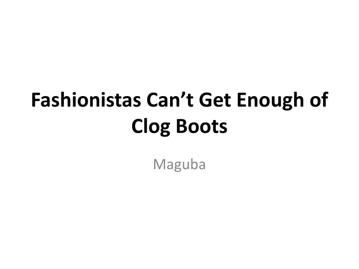 fashionistas can t get enough of clog boots