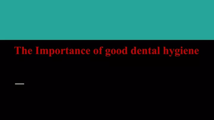 the importance of good dental hygiene