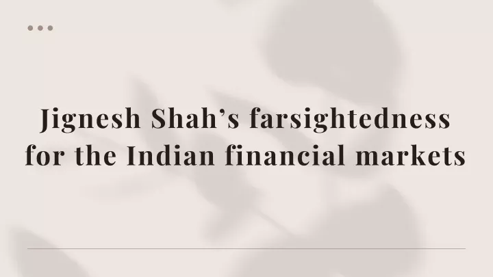 jignesh shah s farsightedness for the indian