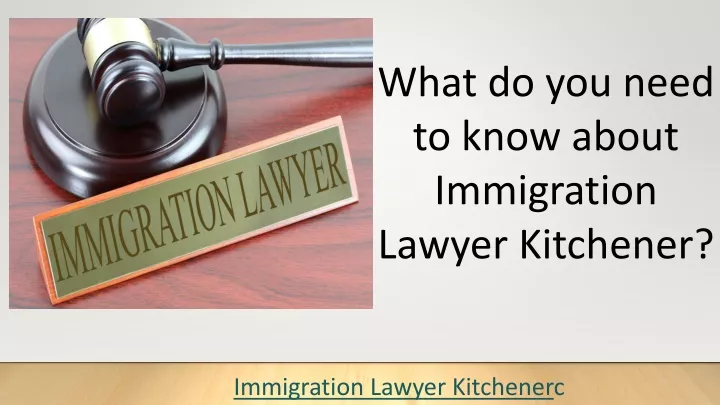 what do you need to know about immigration lawyer