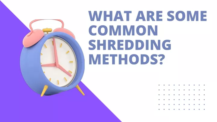 what are some common shredding methods