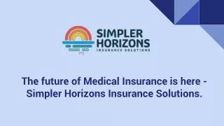 The future of Medical Insurance is here - Simple Horizons Insurance Solutions.